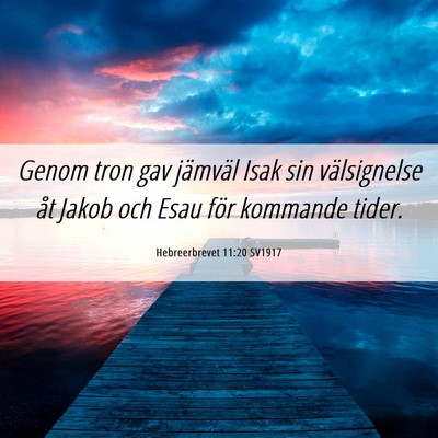 Picture 06 - Hebreerbrevet 11:20 SV1917 - Genom tron gav jämväl Isak sin välsignelse åt - Bible Verse Picture