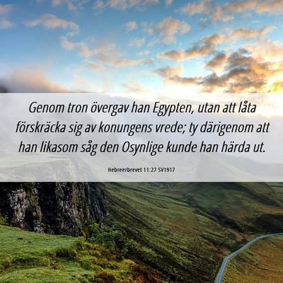 Picture 06 - Hebreerbrevet 11:27 SV1917 - Genom tron övergav han Egypten, utan att låta - Bible Verse Picture