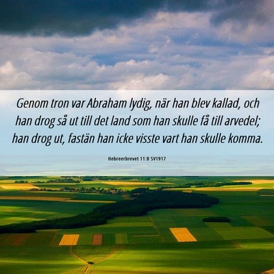 Picture 06 - Hebreerbrevet 11:8 SV1917 - Genom tron var Abraham lydig, när han blev - Bible Verse Picture