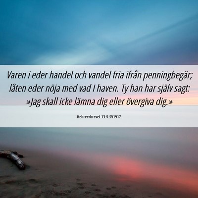 Picture 06 - Hebreerbrevet 13:5 SV1917 - Varen i eder handel och vandel fria ifrån - Bible Verse Picture