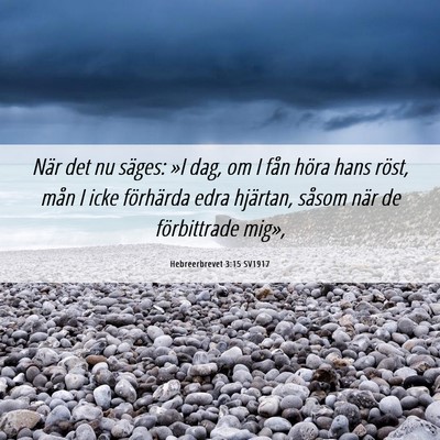 Picture 06 - Hebreerbrevet 3:15 SV1917 - När det nu säges: »I dag, om I fån höra hans - Bible Verse Picture