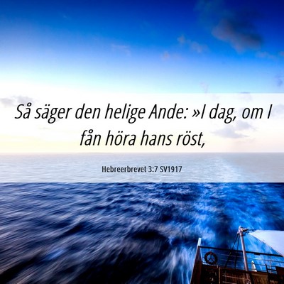 Picture 06 - Hebreerbrevet 3:7 SV1917 - Så säger den helige Ande: »I dag, om I fån - Bible Verse Picture