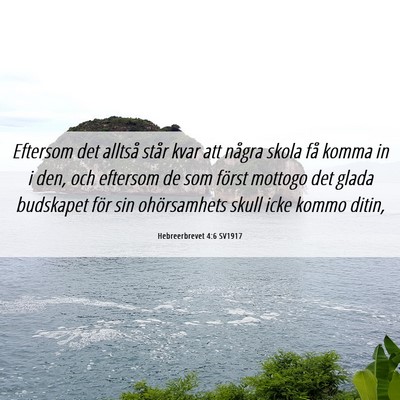Picture 06 - Hebreerbrevet 4:6 SV1917 - Eftersom det alltså står kvar att några skola - Bible Verse Picture