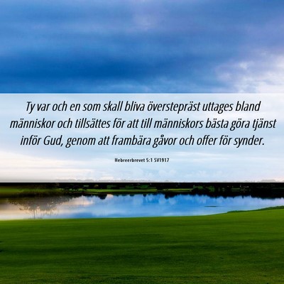 Picture 06 - Hebreerbrevet 5:1 SV1917 - Ty var och en som skall bliva överstepräst - Bible Verse Picture