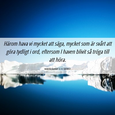 Picture 06 - Hebreerbrevet 5:11 SV1917 - Härom hava vi mycket att säga, mycket som är - Bible Verse Picture