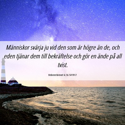 Picture 06 - Hebreerbrevet 6:16 SV1917 - Människor svärja ju vid den som är högre än - Bible Verse Picture