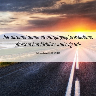 Picture 06 - Hebreerbrevet 7:24 SV1917 - har däremot denne ett oförgängligt - Bible Verse Picture