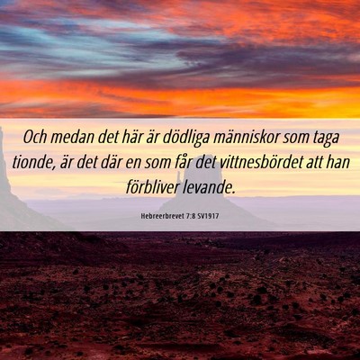 Picture 06 - Hebreerbrevet 7:8 SV1917 - Och medan det här är dödliga människor som - Bible Verse Picture