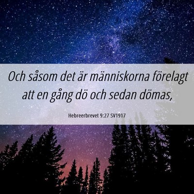 Picture 06 - Hebreerbrevet 9:27 SV1917 - Och såsom det är människorna förelagt att en - Bible Verse Picture