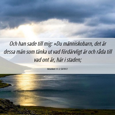 Picture 06 - Hesekiel 11:2 SV1917 - Och han sade till mig: »Du människobarn, det - Bible Verse Picture