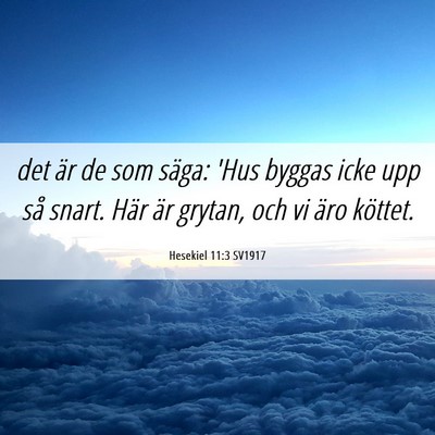 Picture 06 - Hesekiel 11:3 SV1917 - det är de som säga: 'Hus byggas icke upp så - Bible Verse Picture