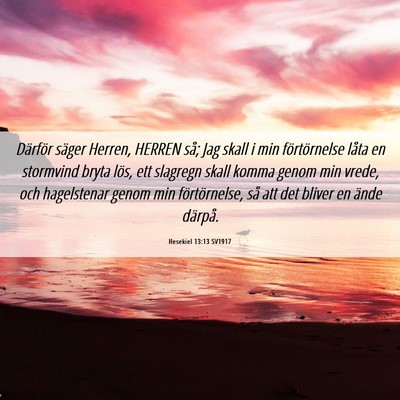 Picture 06 - Hesekiel 13:13 SV1917 - Därför säger Herren, HERREN så; Jag skall i - Bible Verse Picture