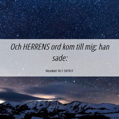 Picture 06 - Hesekiel 16:1 SV1917 - Och HERRENS ord kom till mig; han - Bible Verse Picture