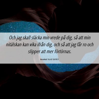 Picture 06 - Hesekiel 16:42 SV1917 - Och jag skall släcka min vrede på dig, så att - Bible Verse Picture