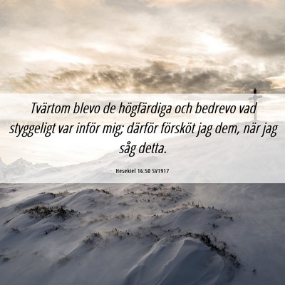 Picture 06 - Hesekiel 16:50 SV1917 - Tvärtom blevo de högfärdiga och bedrevo vad - Bible Verse Picture