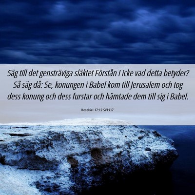 Picture 06 - Hesekiel 17:12 SV1917 - Säg till det gensträviga släktet Förstån I - Bible Verse Picture