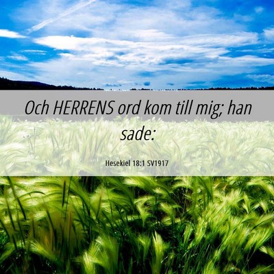 Picture 06 - Hesekiel 18:1 SV1917 - Och HERRENS ord kom till mig; han - Bible Verse Picture