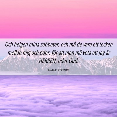 Picture 06 - Hesekiel 20:20 SV1917 - Och helgen mina sabbater, och må de vara ett - Bible Verse Picture