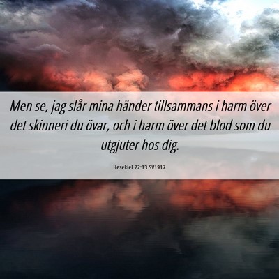 Picture 06 - Hesekiel 22:13 SV1917 - Men se, jag slår mina händer tillsammans i harm - Bible Verse Picture