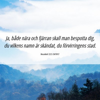 Picture 06 - Hesekiel 22:5 SV1917 - Ja, både nära och fjärran skall man bespotta - Bible Verse Picture