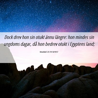 Picture 06 - Hesekiel 23:19 SV1917 - Dock drev hon sin otukt ännu längre: hon mindes - Bible Verse Picture