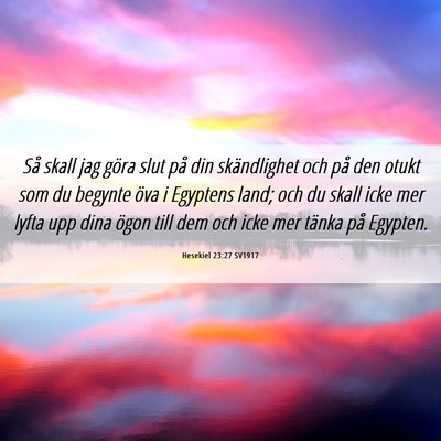 Picture 06 - Hesekiel 23:27 SV1917 - Så skall jag göra slut på din skändlighet och - Bible Verse Picture