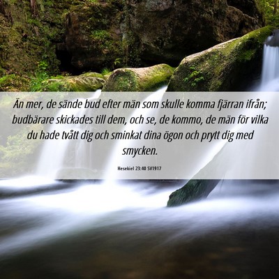Picture 06 - Hesekiel 23:40 SV1917 - Än mer, de sände bud efter män som skulle - Bible Verse Picture