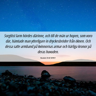 Picture 06 - Hesekiel 23:42 SV1917 - Sorglöst larm hördes därinne, och till de män - Bible Verse Picture