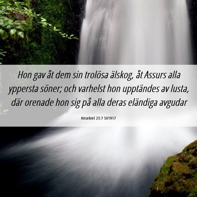 Picture 06 - Hesekiel 23:7 SV1917 - Hon gav åt dem sin trolösa älskog, åt Assurs - Bible Verse Picture