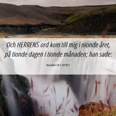 Picture 06 - Hesekiel 24:1 SV1917 - Och HERRENS ord kom till mig i nionde året, på - Bible Verse Picture