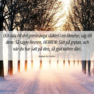Picture 06 - Hesekiel 24:3 SV1917 - Och tala till det gensträviga släktet i en - Bible Verse Picture