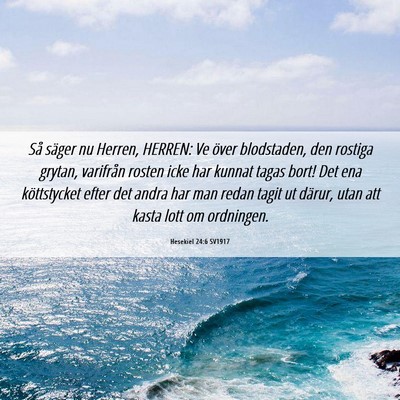 Picture 06 - Hesekiel 24:6 SV1917 - Så säger nu Herren, HERREN: Ve över - Bible Verse Picture