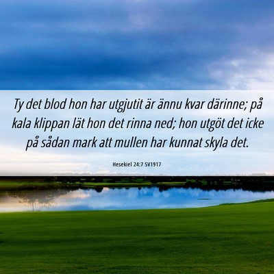 Picture 06 - Hesekiel 24:7 SV1917 - Ty det blod hon har utgjutit är ännu kvar - Bible Verse Picture