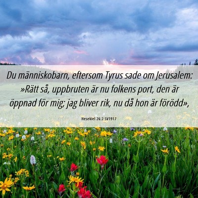 Picture 06 - Hesekiel 26:2 SV1917 - Du människobarn, eftersom Tyrus sade om - Bible Verse Picture