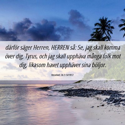 Picture 06 - Hesekiel 26:3 SV1917 - därför säger Herren, HERREN så: Se, jag skall - Bible Verse Picture