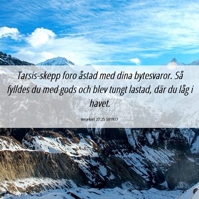 Picture 06 - Hesekiel 27:25 SV1917 - Tarsis-skepp foro åstad med dina bytesvaror. Så - Bible Verse Picture