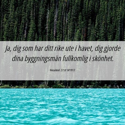 Picture 06 - Hesekiel 27:4 SV1917 - Ja, dig som har ditt rike ute i havet, dig gjorde - Bible Verse Picture