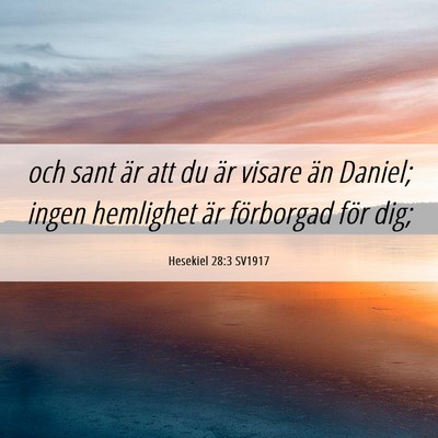 Picture 06 - Hesekiel 28:3 SV1917 - och sant är att du är visare än Daniel; ingen - Bible Verse Picture