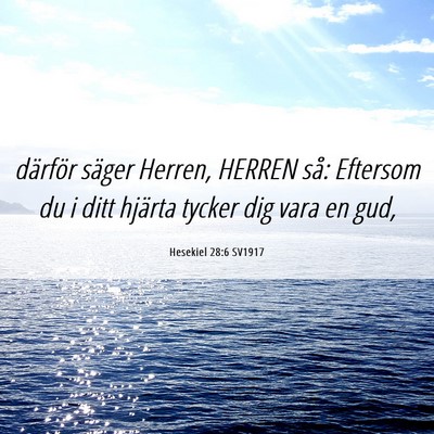 Picture 06 - Hesekiel 28:6 SV1917 - därför säger Herren, HERREN så: Eftersom du i - Bible Verse Picture