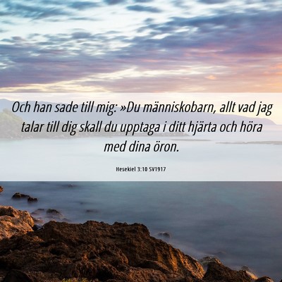 Picture 06 - Hesekiel 3:10 SV1917 - Och han sade till mig: »Du människobarn, allt - Bible Verse Picture