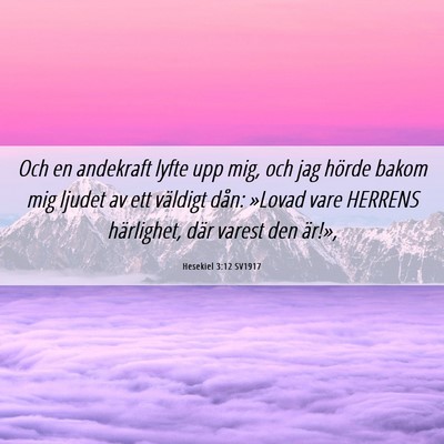 Picture 06 - Hesekiel 3:12 SV1917 - Och en andekraft lyfte upp mig, och jag hörde - Bible Verse Picture