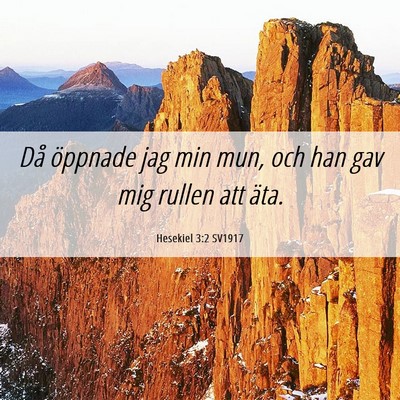 Picture 06 - Hesekiel 3:2 SV1917 - Då öppnade jag min mun, och han gav mig rullen - Bible Verse Picture