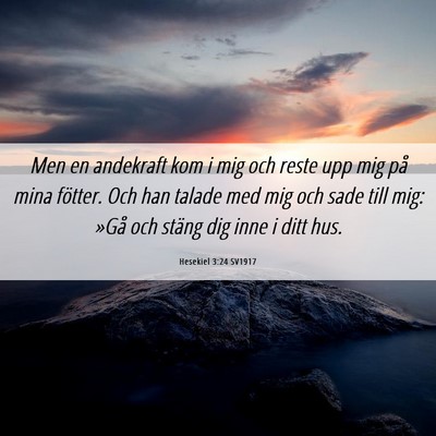Picture 06 - Hesekiel 3:24 SV1917 - Men en andekraft kom i mig och reste upp mig på - Bible Verse Picture