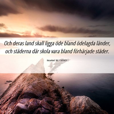 Picture 06 - Hesekiel 30:7 SV1917 - Och deras land skall ligga öde bland ödelagda - Bible Verse Picture