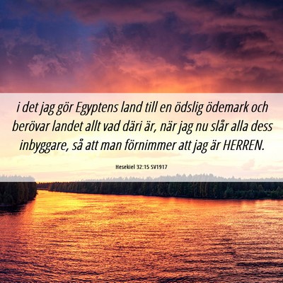 Picture 06 - Hesekiel 32:15 SV1917 - i det jag gör Egyptens land till en ödslig - Bible Verse Picture