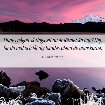 Picture 06 - Hesekiel 32:19 SV1917 - Finnes någon så ringa att du är förmer än - Bible Verse Picture