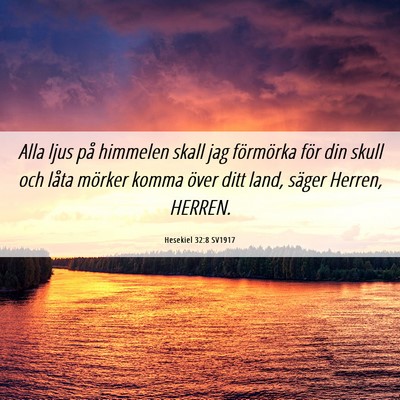 Picture 06 - Hesekiel 32:8 SV1917 - Alla ljus på himmelen skall jag förmörka för - Bible Verse Picture