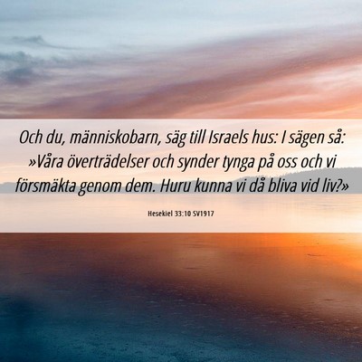 Picture 06 - Hesekiel 33:10 SV1917 - Och du, människobarn, säg till Israels hus: I - Bible Verse Picture