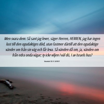 Picture 06 - Hesekiel 33:11 SV1917 - Men svara dem: Så sant jag lever, säger Herren, - Bible Verse Picture