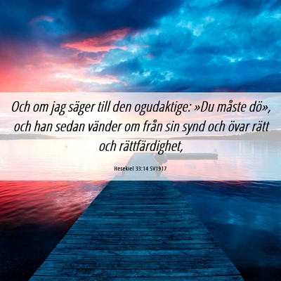 Picture 06 - Hesekiel 33:14 SV1917 - Och om jag säger till den ogudaktige: »Du - Bible Verse Picture
